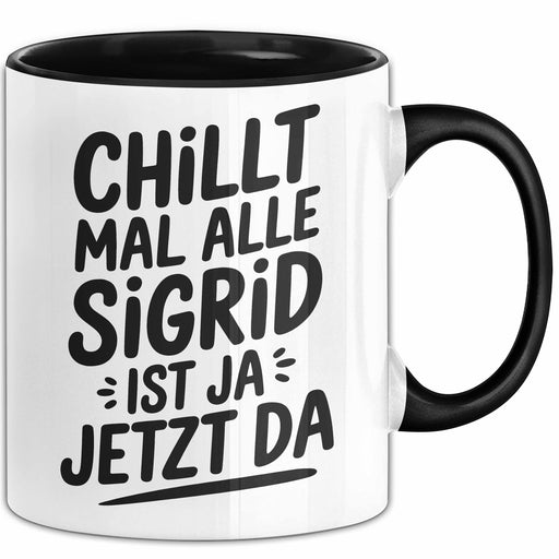 Sigrid Tasse Geschenk Chillt Mal Alle Sigrid Ist Ja Jetzt Da Geschenkidee Becher mit Name Schwarz Trendation