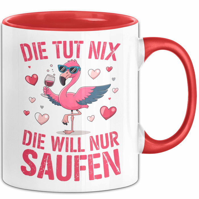 Flamingo Trinkend Tasse Geschenk Lustige Geschenkidee Spruch Die Tut Nix Die Will Nur Saufen Rot Trendation