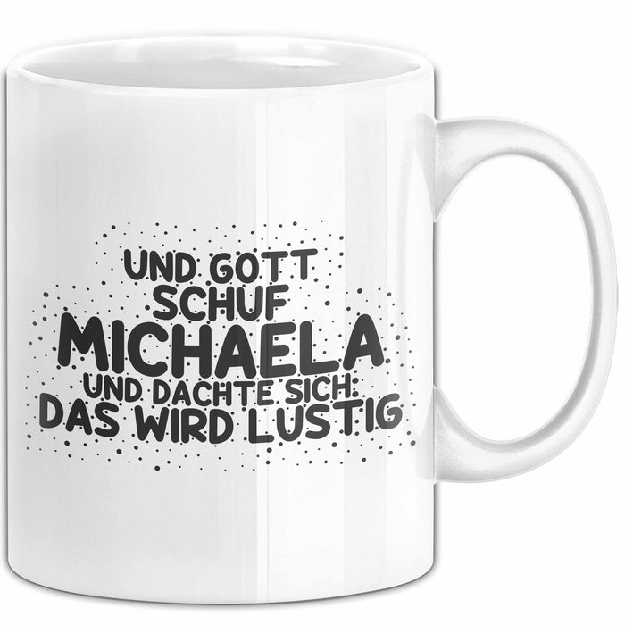 Michaela Tasse Und Gott Schuf Michaela Und Dachte Sich: Das Wird Lustig