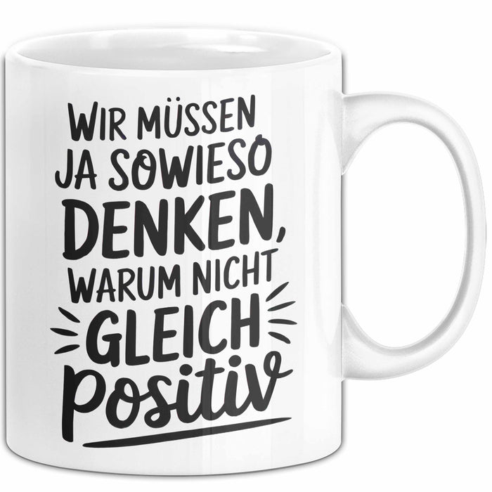 Motivationsspruch Tasse Geschenk Lustige Geschenkidee Spruch Wir Müssen Ja Sowieso Denken, Warum Nicht Gleich Positiv Weiß Trendation