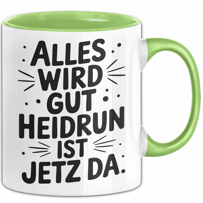 Heidrun Tasse Geschenk Alles Ist Gut Heidrun Ist Jetz Da Geschenkidee Becher mit Name Grün Trendation