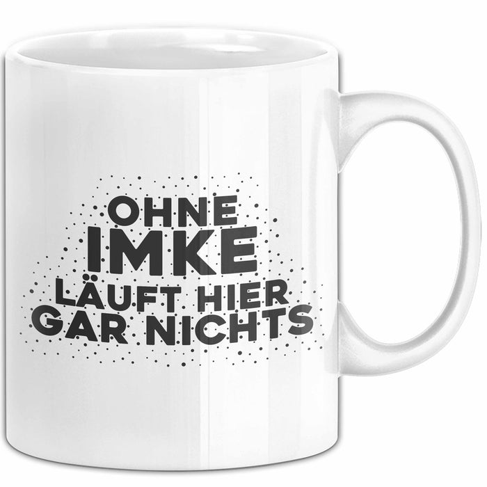 Imke Tasse Ohne Imke Laeuft Hier Gar Nichts Geschenk