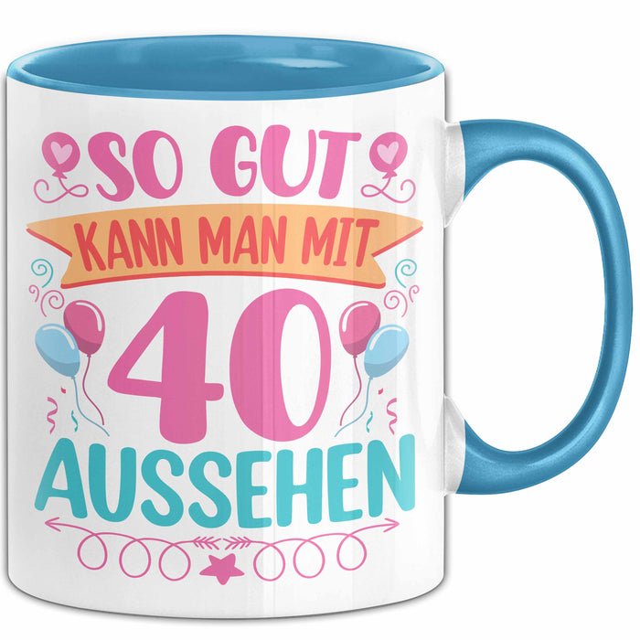 40er Geburtstag Tasse Geschenk Frauen So Gut Kann Man Mit 40 Aussehen Geschenkidee Geburtstag Blau Trendation
