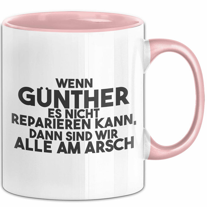 Guenther Tasse Wenn Guenther Nicht Repariert, Sind Wir Am Arsch Geschenk Rosa Trendation