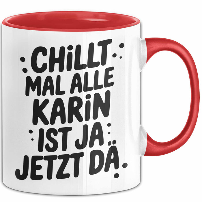 Karin Tasse Geschenk Chillt Mal Alle Karin Ist Ja Jetzt Da Geschenkidee Becher mit Name Rot Trendation
