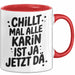 Karin Tasse Geschenk Chillt Mal Alle Karin Ist Ja Jetzt Da Geschenkidee Becher mit Name Rot Trendation