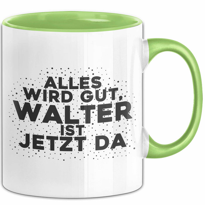 Walter Tasse Alles Wird Gut, Walter Ist Jetzt Da Geschenk