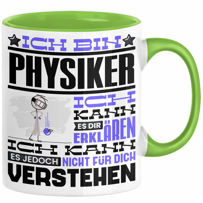 Physiker Geschenk Tasse Geschenkidee für Physiker Geburtstag Lustiger Spruch Ich Bin Physiker Ich Kann Es Dir Erklären Aber Nicht Für Dich Verstehen Funny Grün Trendation