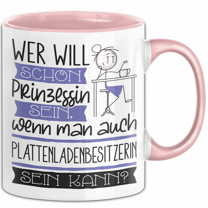 Plattenladenbesitzerin Tasse Geschenk Spruch Wer Will Schon Prinzessin Sein Wenn Man Auch Plattenladenbesitzerin Sein Kann Rosa Trendation