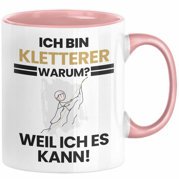 Kletterer Geschenk Tasse Lustiger Spruch Ich Bin Kletterer Warum Weil Ich Es Kann Geschenkidee Bester Kletterer Geburtstag Kaffee-Becher Rosa Trendation