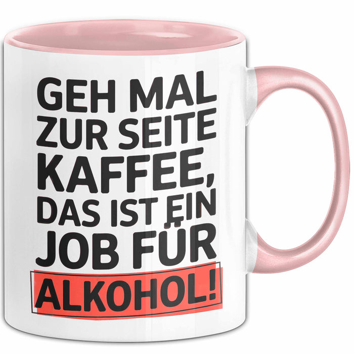 Kaffee Alkohol Tasse Geschenk Lustige Geschenkidee Spruch Geh Mal Zur Seite Kaffee, Das Ist Ein Job Für Alkohol Rosa Trendation