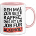 Kaffee Alkohol Tasse Geschenk Lustige Geschenkidee Spruch Geh Mal Zur Seite Kaffee, Das Ist Ein Job Für Alkohol Rosa Trendation