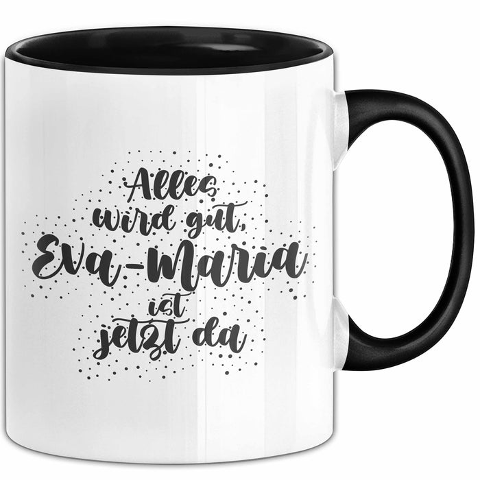 Eva-Maria Tasse Alles Wird Gut, Eva-Maria Ist Jetzt Da Geschenk