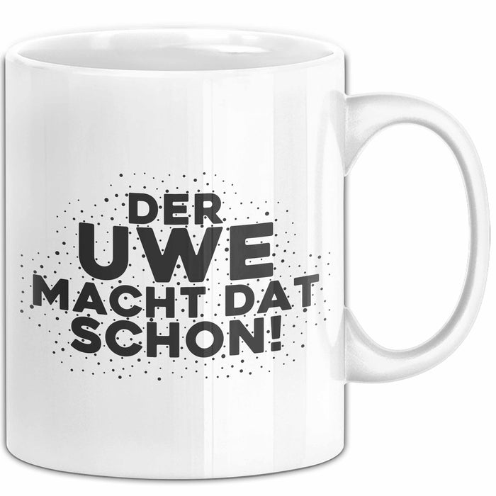 Uwe Tasse Der Uwe Macht Dat Schon Geschenk