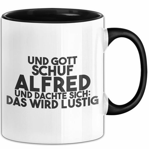 Alfred Tasse Und Gott Schuf Alfred Und Dachte Sich: Das Wird Lustig Schwarz Trendation