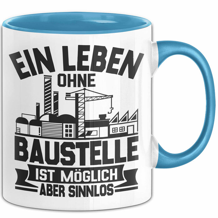 Bauarbeiter Baustelle Tasse Geschenk Ein Leben Ohne Baustelle Ist Möglich Aber Sinnlos Blau Trendation