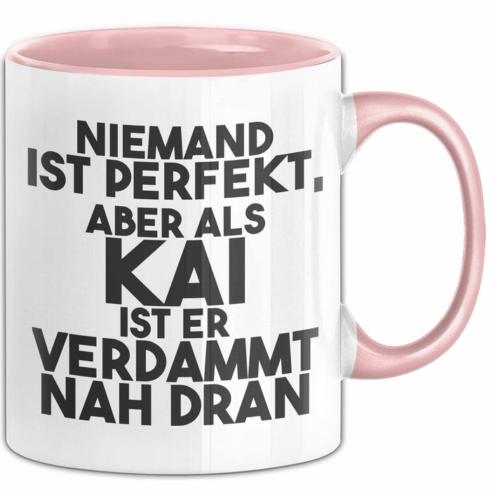 Kai Tasse Niemand Ist Perfekt, Aber Als Kai Ist Er Verdammt Nah Dran Rosa Trendation