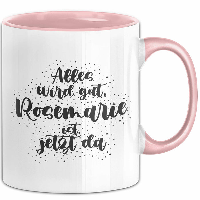 Rosemarie Tasse Alles Wird Gut, Rosemarie Ist Jetzt Da Geschenk
