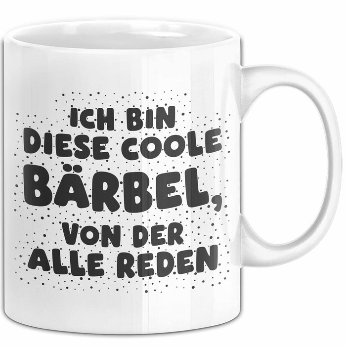 Baerbel Tasse Ich Bin Diese Coole Baerbel, Von Der Alle Reden Geschenk