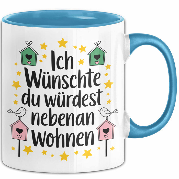 Freundschaft Tasse Geschenk Ich Wuenschte Du Wuerdest Nebenan Wohnen Geschenkidee Blau Trendation
