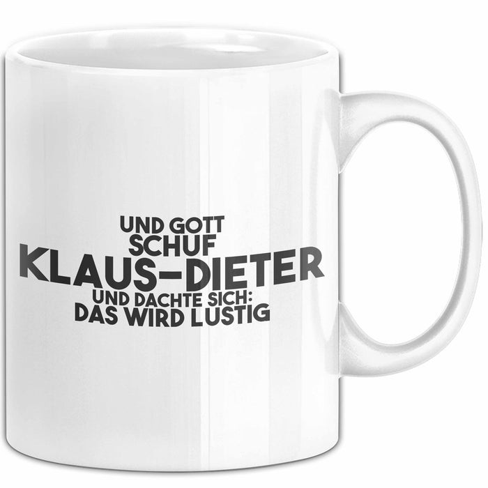 Klaus-Dieter Tasse Gott Schuf Klaus-Dieter: Das Wird Lustig Geschenk