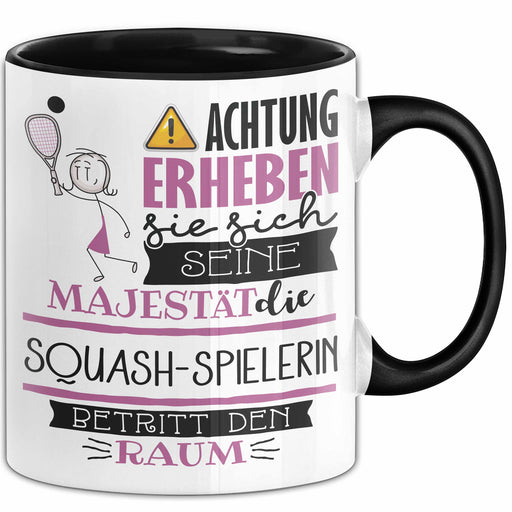 Squash-Spielerin Tasse Geschenk Lustiger Spruch Bitte Erheben Sie Sich Seine Majestät Die Squash-Spielerin Betritt Den Raum Schwarz Trendation