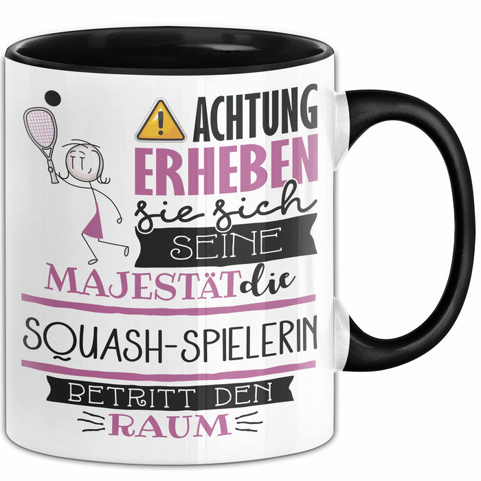 Squash-Spielerin Tasse Geschenk Lustiger Spruch Bitte Erheben Sie Sich Seine Majestät Die Squash-Spielerin Betritt Den Raum Schwarz Trendation