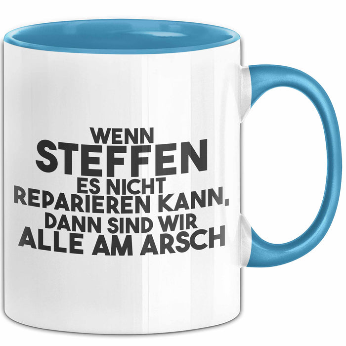 Steffen Tasse Wenn Steffen Nicht Repariert, Sind Wir Am Arsch Geschenk Blau Trendation