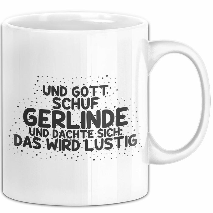 Gerlinde Tasse Und Gott Schuf Gerlinde Und Dachte Sich: Das Wird Lustig