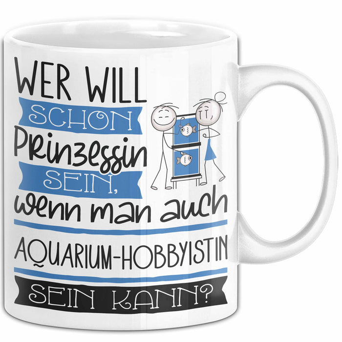 Aquarium-Hobbyistin Tasse Geschenk Spruch Wer Will Schon Prinzessin Sein Wenn Man Auch Aquarium-Hobbyistin Sein Kann Weiß Trendation