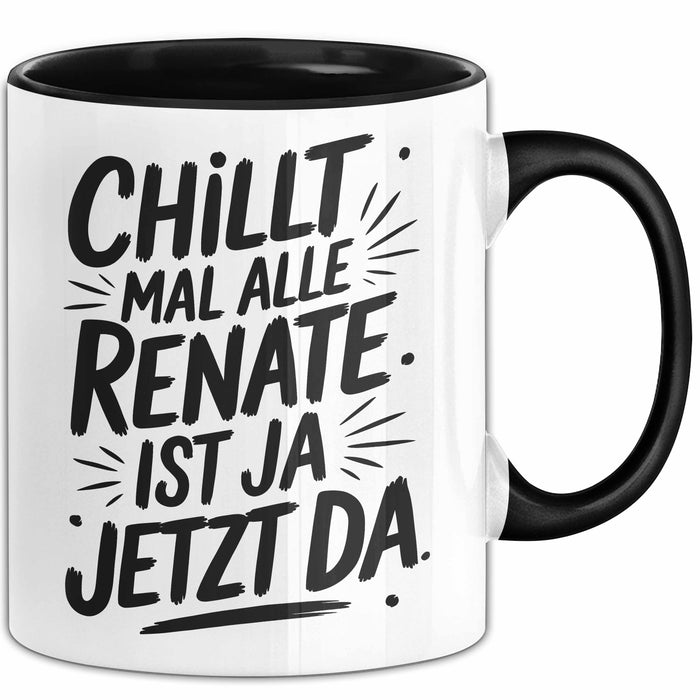 Renate Tasse Geschenk Chillt Mal Alle Renate Ist Ja Jetzt Da Geschenkidee Becher mit Name Schwarz Trendation