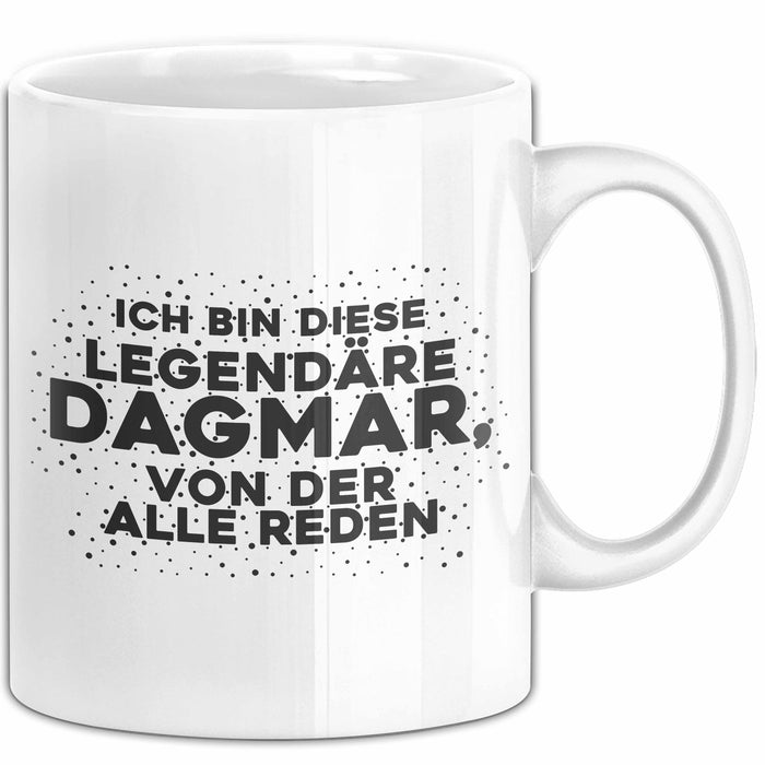 Dagmar Tasse Ich Bin Diese Legendaere Dagmar, Von Der Alle Reden Geschenk