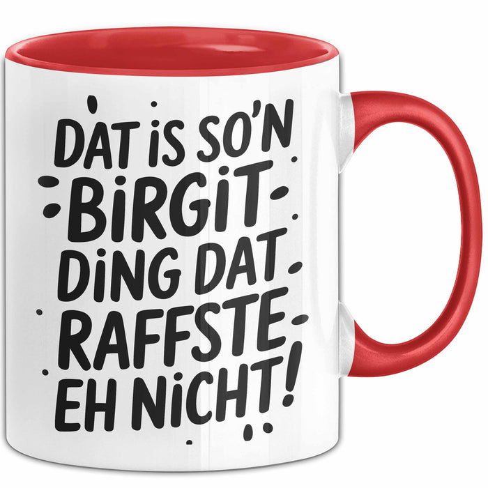 Birgit Tasse Geschenk Dat Is So'n Birgit Ding Dat Raffste Eh Nicht Geschenkidee Becher mit Name Rot Trendation