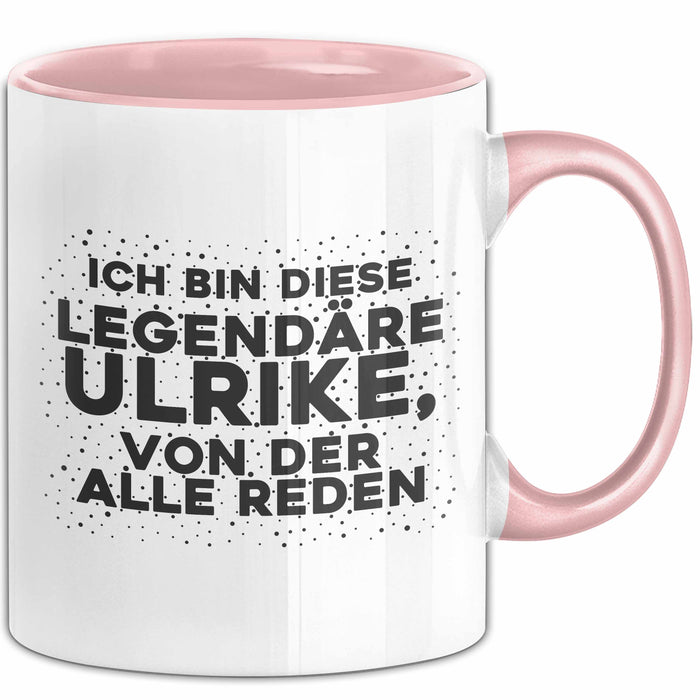 Ulrike Tasse Ich Bin Diese Legendaere Ulrike, Von Der Alle Reden Geschenk