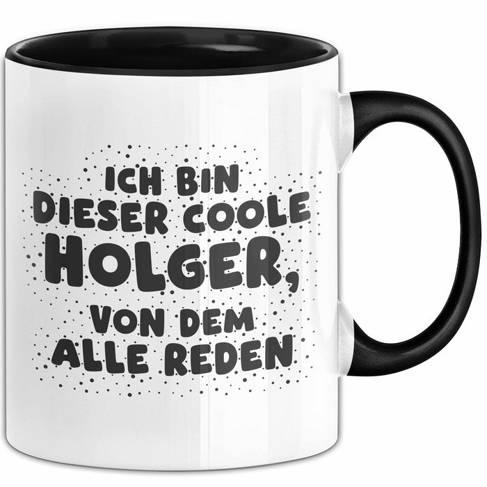 Holger Tasse Ich Bin Dieser Coole Holger, Von Dem Alle Reden Geschenk