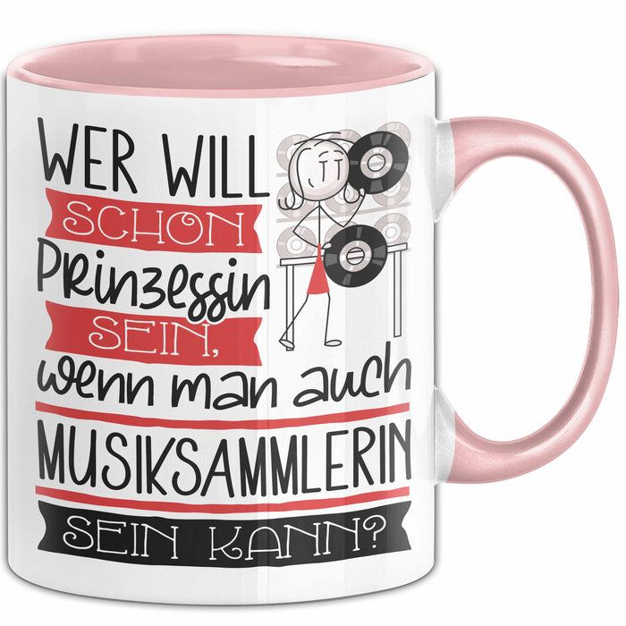 Musiksammlerin Tasse Geschenk Spruch Wer Will Schon Prinzessin Sein Wenn Man Auch Musiksammlerin Sein Kann Rosa Trendation