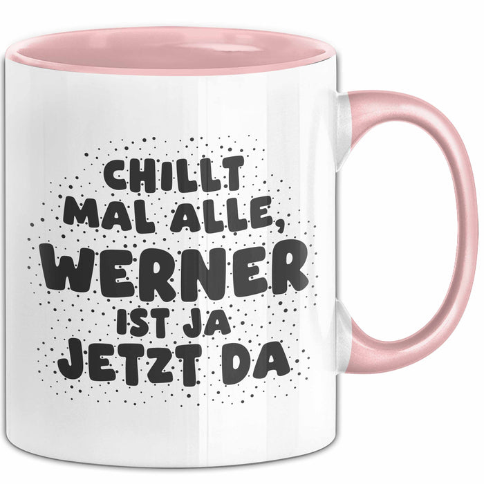 Werner Tasse Chillt Mal Alle, Werner Ist Ja Jetzt Da Geschenk