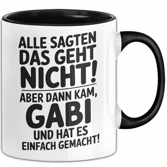 Gabi Tasse Geschenk Alle Sagten Das Geht Nicht Aber Dann Kam Gabi Und Hat Es Einfach Gemacht Geschenkidee Becher mit Name Schwarz Trendation