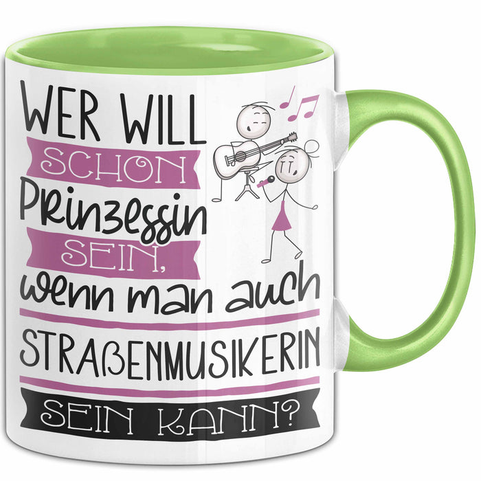 Straßenmusikerin Tasse Geschenk Spruch Wer Will Schon Prinzessin Sein Wenn Man Auch Straßenmusikerin Sein Kann Grün Trendation