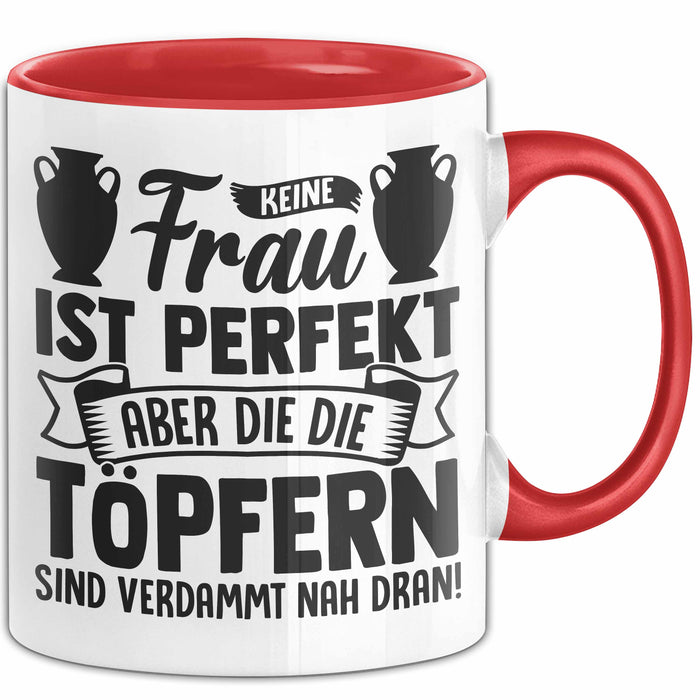 Töpferin Tasse Geschenk Keine Frau Ist Perfekt Aber Die Die Töpfern Sind Verdammt Nah Dran Rot Trendation