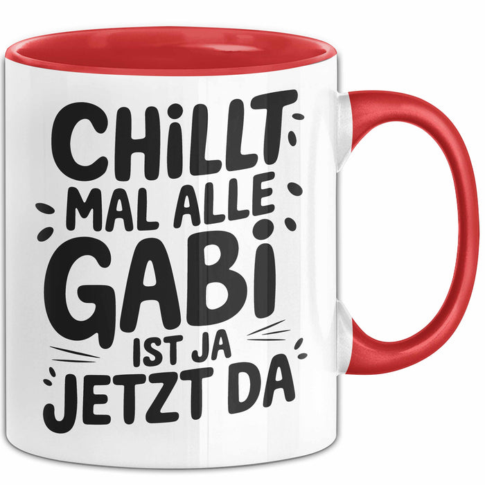Gabi Tasse Geschenk Chillt Mal Alle Gabi Ist Ja Jetzt Da Geschenkidee Becher mit Name Rot Trendation