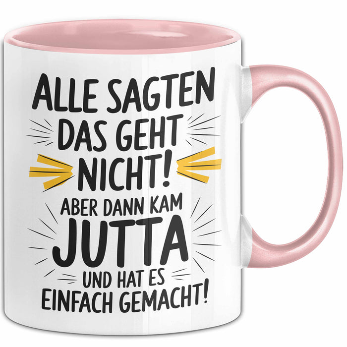 Jutta Tasse Geschenk Alle Sagten Das Geht Nicht Aber Dann Kam Jutta Und Hat Es Einfach Gemacht Geschenkidee Becher mit Name Rosa Trendation