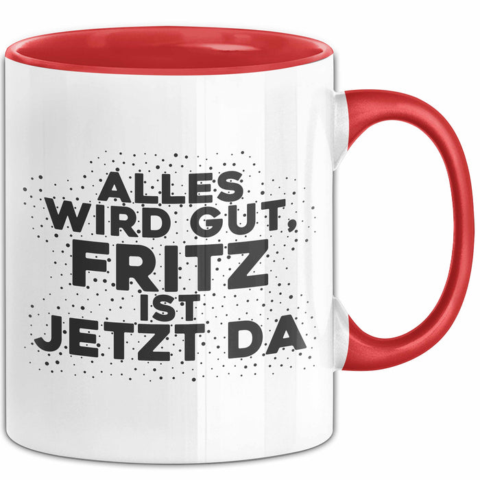 Fritz Tasse Alles Wird Gut, Fritz Ist Jetzt Da Geschenk