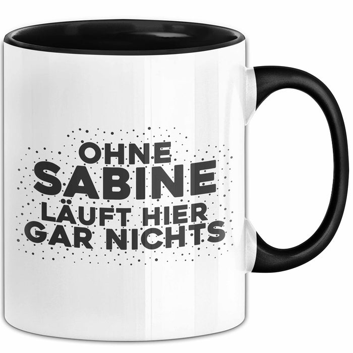 Sabine Tasse Ohne Sabine Laeuft Hier Gar Nichts Geschenk Schwarz Trendation