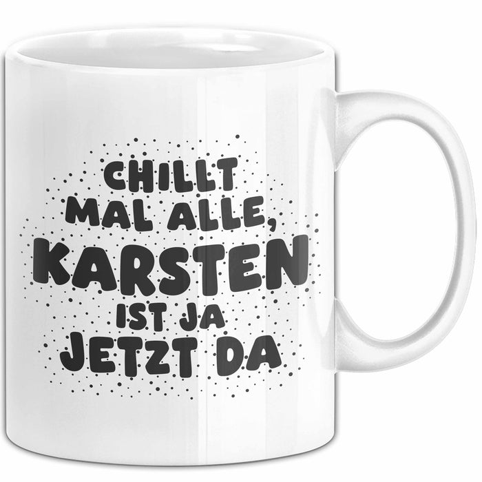 Karsten Tasse Chillt Mal Alle, Karsten Ist Ja Jetzt Da Geschenk