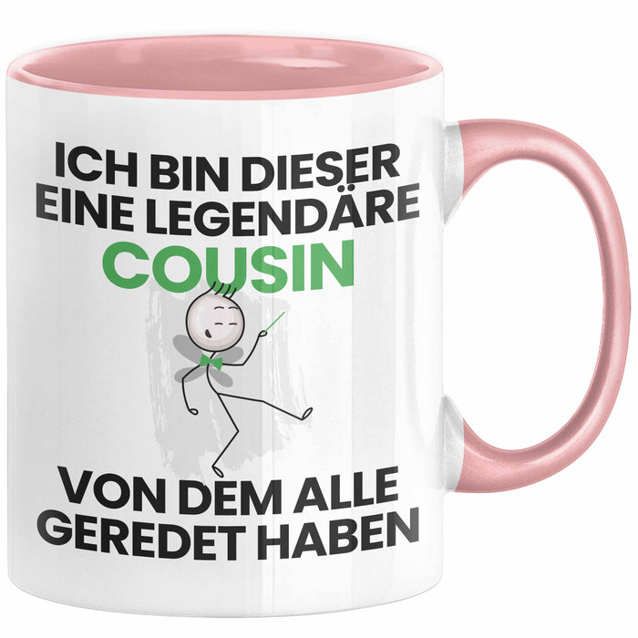 Cousin Geschenk Tasse Lustige Geschenkidee Geburtstag für Cousin Ich Bin Dieser Legendäre Cousin Von Dem Alle Geredet Haben Kaffee-Becher Rosa Trendation