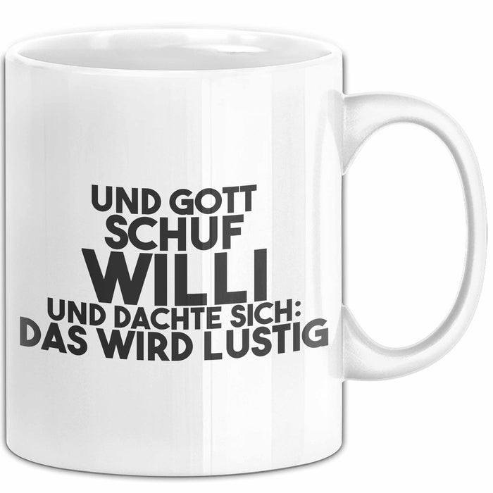 Willi Tasse Und Gott Schuf Willi Und Dachte Sich: Das Wird Lustig Geschenk