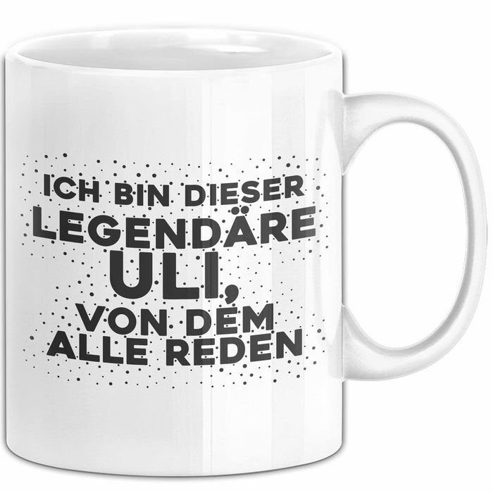 Uli Tasse Ich Bin Dieser Legendaere Uli, Von Dem Alle Reden Geschenk