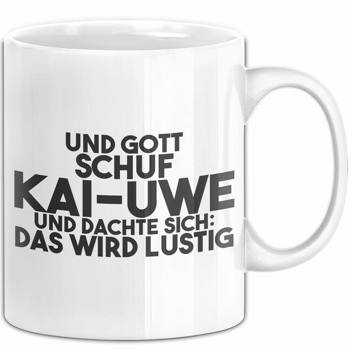 Kai-Uwe Tasse Und Gott Schuf Kai-Uwe Und Dachte Sich: Das Wird Lustig