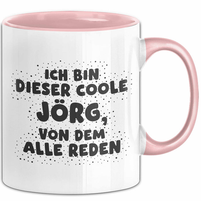 Joerg Tasse Ich Bin Dieser Coole Joerg, Von Dem Alle Reden Geschenk